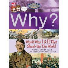 Why? :  World perang dunia I dan II yang mengguncang dunia