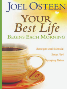 Your Best Life Begins Each Morning :  Renungan Untuk Memulai Setiap Hari Sepanjang Tahun