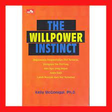 The Willpower Instinct :  Bagaimana Pengendalian Diri Bekerja, Mengapa Dia Penting, dan Apa Yang Dapat Anda Raih Lebih Banyak Dari Hal Tersebut
