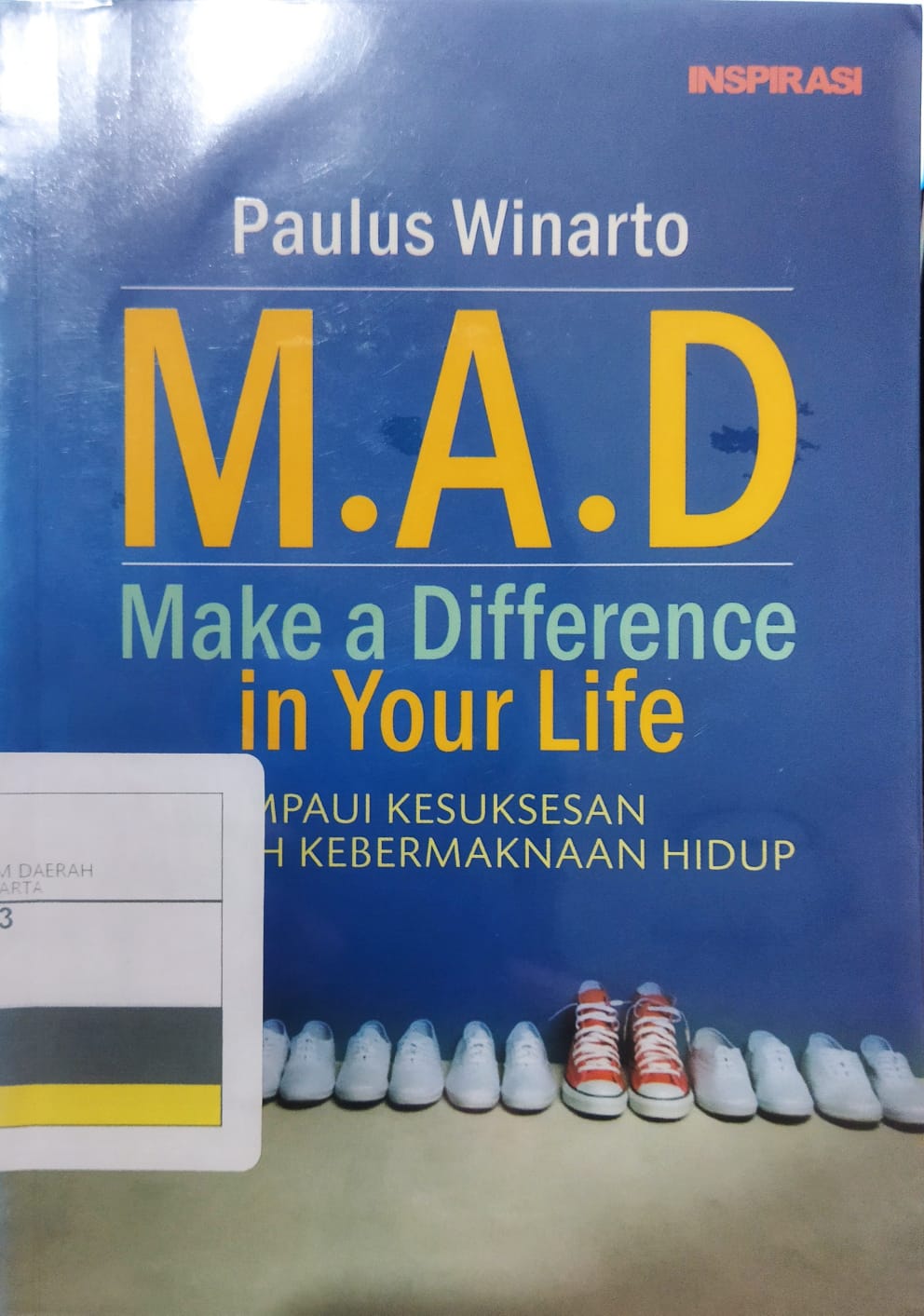 M.A.D. Make a difference in you life : Melampau kesuksesan meraih kebermaknaan hidup