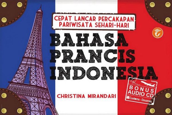 Cepat lancar percakapan pariwisata sehari-hari bahasa Prancis Indonesia