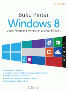 Buku pintar windows 8 :  Untuk pengguna komputer, laptop, dan tablet