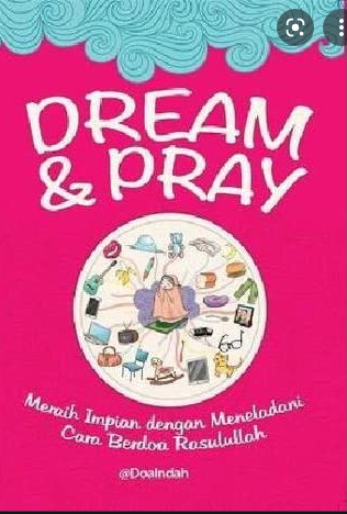 Dream & pray :  meraih impian dengan meneladani cara berdoa Rasulullah