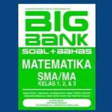 Big bank :  soal + bahas matematika SMA/MA kelas 1,2, & 3