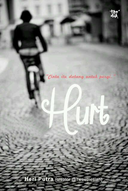 Hurt :  cinta itu datang untuk pergi