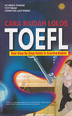 Cara mudah lolos TOEFL :  your step-by-step guide to scoring higher