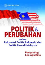 Politik dan perubahan :  antara reformasi politik di Indonesia dan politik baru baru di Malaysia