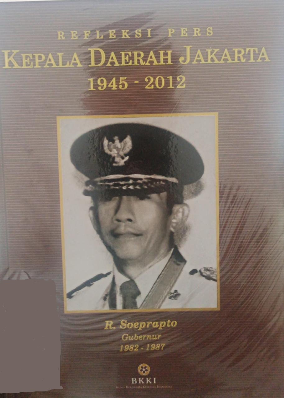 Refleksi pers kepala daerah Jakarta (1945-2012) :  R. Soeprapto Gubernur 1982-1987