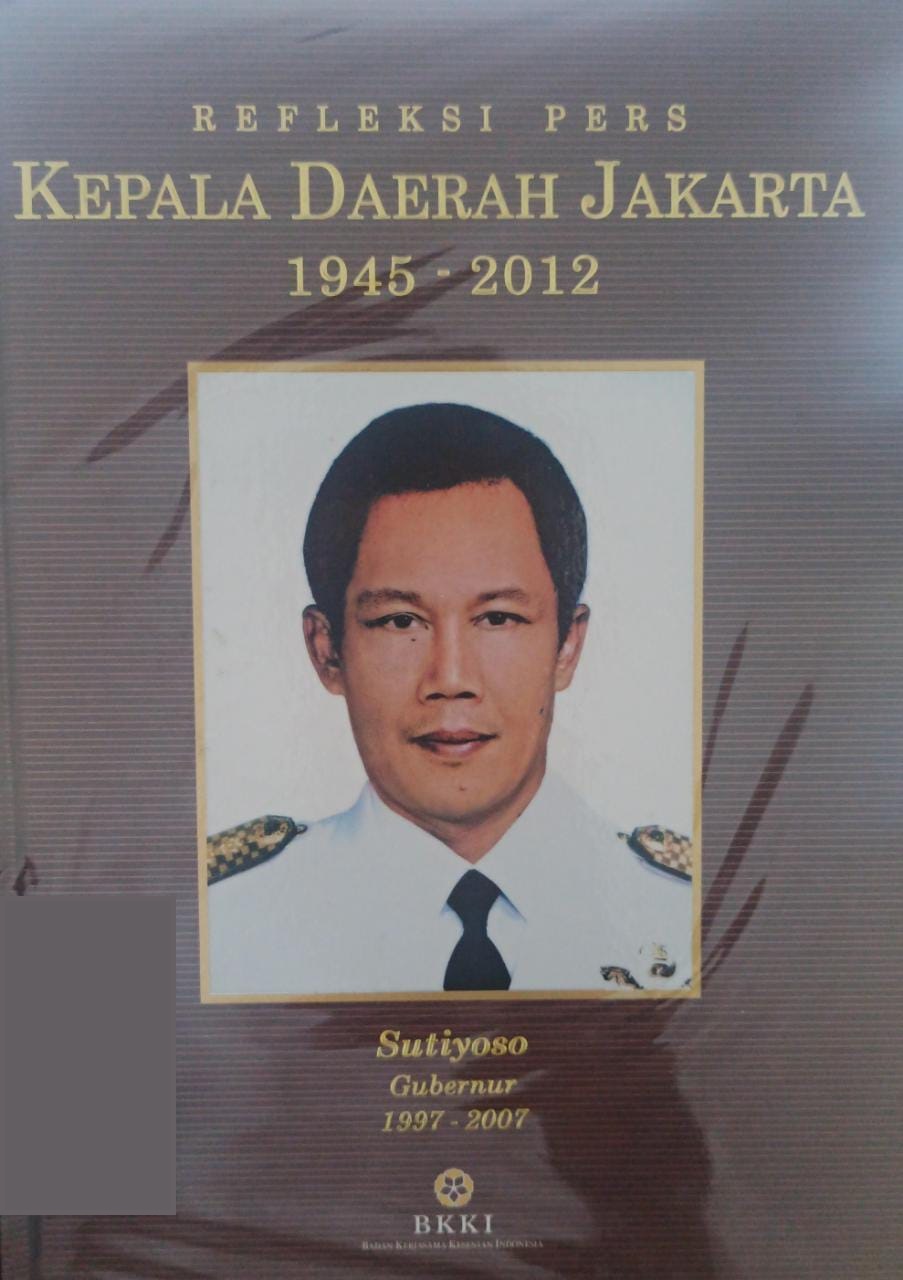 Refleksi pers kepala daerah Jakarta (1945-2012) :  Sutiyoso Gubernur 1977-2007