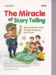 The miracle of story telling :  mencerdaskan anak dengan dongeng dan cerita