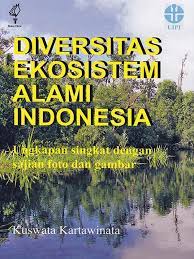 Diversitas ekosistem alami Indonesia :  Ungkapan singkat dengan sajian foto dan gambar