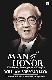 Man of honor :  kehidupan, semangat, dan kearifan william soeryadjaya