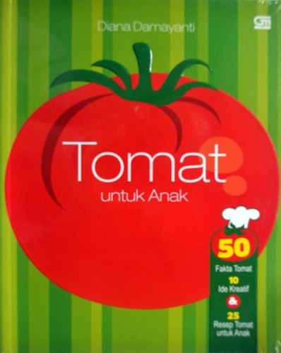 Tomat untuk anak :  50 fakta tomat,10 ide kreatif & 25 resep tomat untu anak