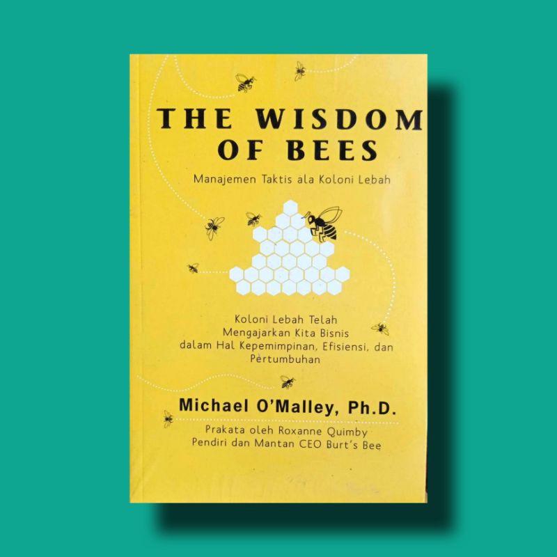 The Wisdom of  Bees = Manajemen taktis ala koloni lebah :  koloni lebah telah mengajarkan kita bisnis dalam hal kepemimpinan, efesiensi, dan pertumbuhan