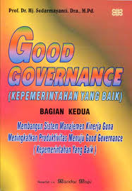 Good Governance : "kepemimpinan yang baik" bagian kedua edisi revisi membangun sistem manajemen kinerja guna meningkatkan produktivitas menuju Good Governance