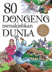 80 dongeng menakjubkan dunia :  dari berbagai negara dan pendongeng terkenal