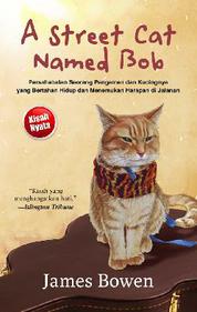 A street cat named Bob :  Persahabatan seorang pengamen dan kucingnya yang bertahan hidup dan menemukan harapan di jalanan