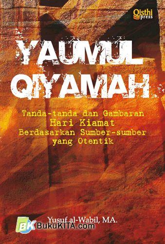 Yaumul Qiyamah :  Tanda-tanda dan gambaran hari kiamat berdasarkan sumber-sumber yang otentik