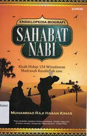 Ensiklopedia sahabat nabi :  kisah hidup 154 wisudawan Madrasah Rasulullah SAW.