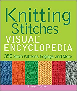 Knitting stitches visual encyclopedia :  350 stitch patterns, edgings, and more