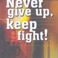 Never Give Up, Keep Fight!