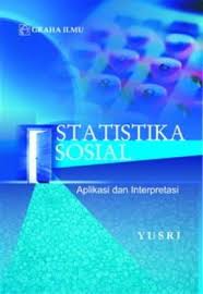 Statistika sosial :  aplikasi dan interprestasi