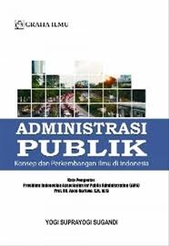 Administrasi publik :  konsep dan perkembangan ilmu di Indonesia