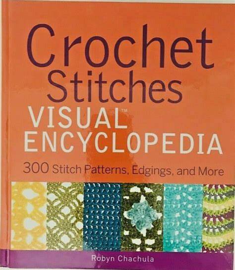 Crochet Stitches Visual Encyclopedia : 300 Stitch Patterns, Edgings, And More