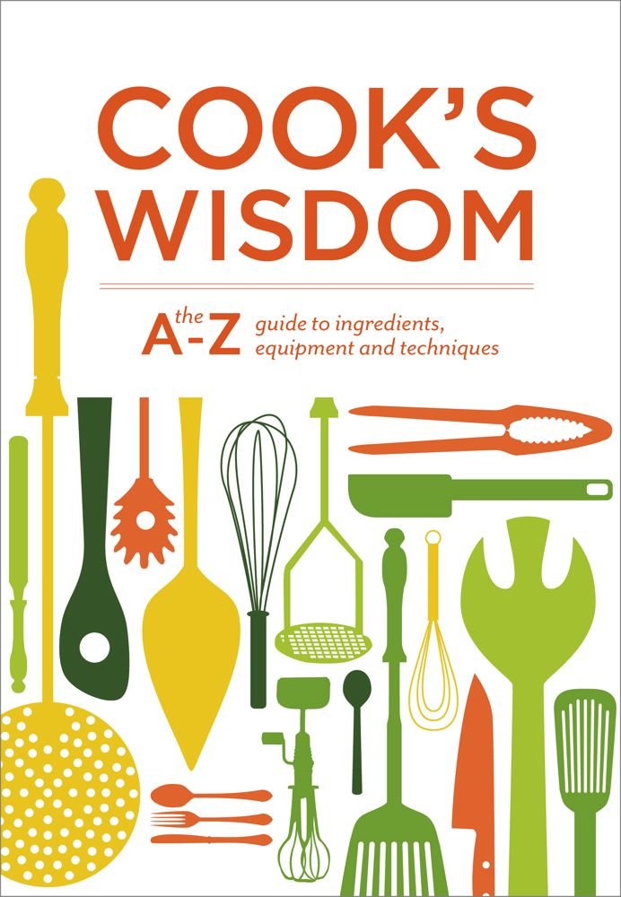 Cook's wisdom :  The A-Z guide to ingredients equipment and techniques
