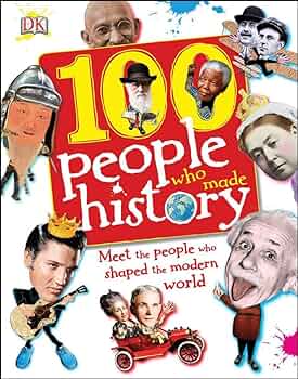 100 people who made history :  meet the people who shaped the modern world