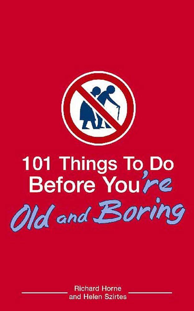 101 Thing To Do Before You're Old and Boring