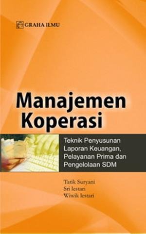 Manajemen koperasi :  teknik penyusunan laporan keuangan, pelayanan prima, dan pengolalaan SDM
