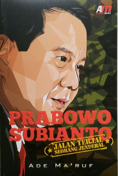 Prabowo Subianto :  jalan terjal seorang jenderal
