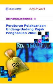 Seri perpajakan Indonesia - 8 :  peraturan pelaksanaan undang-undang pajak penghasilan 2008