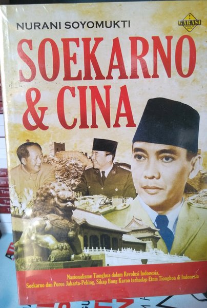 Soekarno & Cina :  nasionalisme Tionghoa dalam revolusi Indonesia, Soekarno dan poros Jakarta-Peking, sikap Bung Karno terhadap etnis Tionghoa di Indonesia