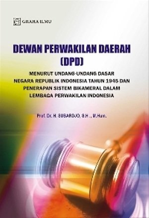 Dewan perwakilan daerah (DPD) :  menurut undang-undang dasar negara republik indonesia tahun 1945 dan penerapan sistem bikameral dalam Lembaga Perwakilan Indonesia