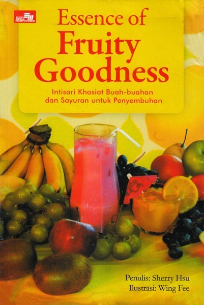 Essence of fruity goodness :  intisari khasiat buah-buahan dan sayuran untuk penyembuhan