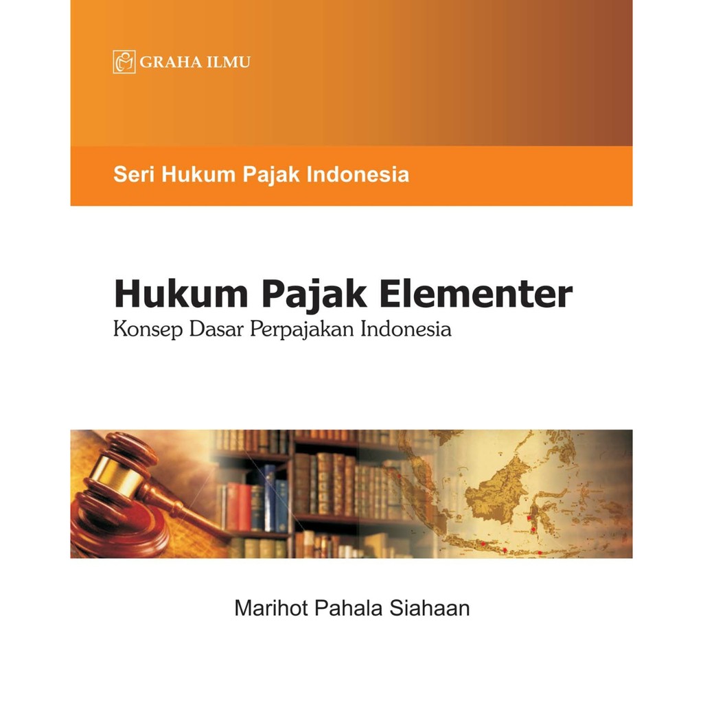 Hukum pajak elementer :  Konsep dasar perpajakan Indonesia