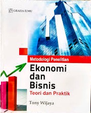 Metodologi penelitian ekonomi dan bisnis :  teori dan praktik