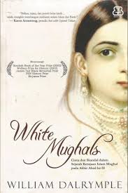 White Mughals :  cinta dan skandal dalam sejarah kerajaan Islam Mughal pada akhir abad ke-18