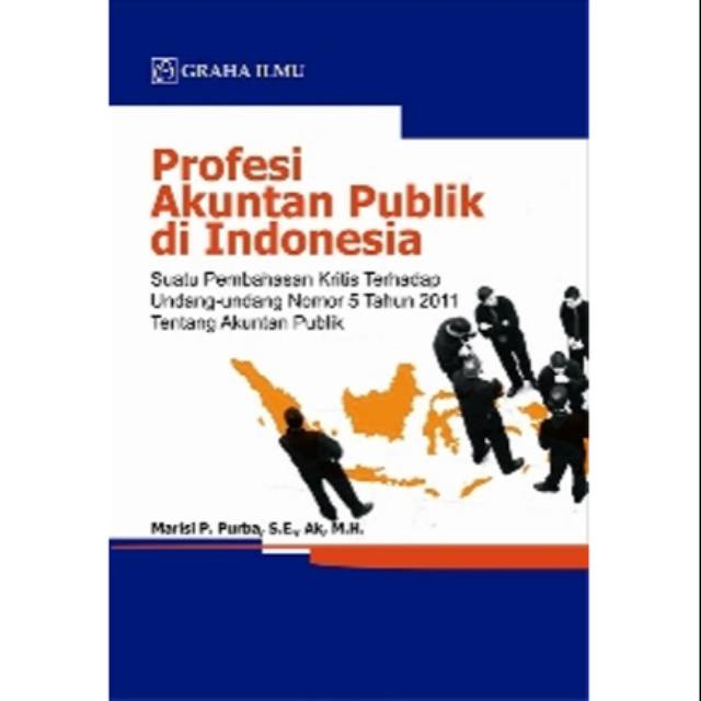 Profesi akuntan publik di Indonesia :  suatu pembahasan kritis terhadap undang-undang nomor 5 tahun 2011 tentang akuntan publik