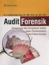 Audit forensik :  penggunaan dan kompetensi auditor dalam pemberantasan tindak pidana korupsi