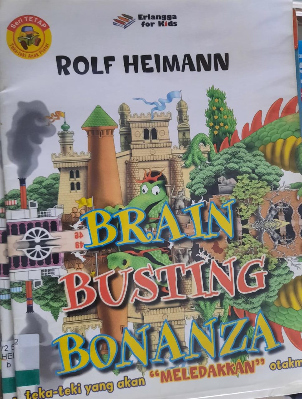 Brain busting bonanza teka-teki yang akan meledakan otakmu Rolf Heimann; ed. Danu Nugraha; Pen. Mahessy A.I. Chaidir