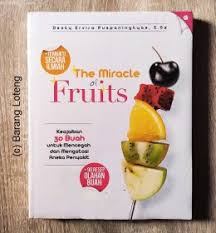 The miracle of fruits :  keajaiban 30 buah untuk mencegah dan mengatasi aneka penyakit