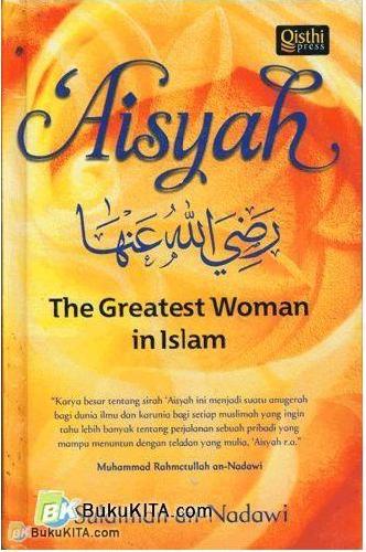 Aisyah r.a. : the greatest woman in Islam