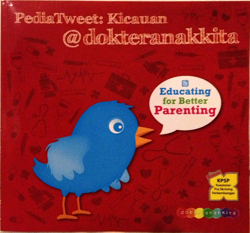 Pediatweet: kicauan @dokteranakkita : educating for better parenting