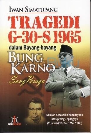 Tragedi G-30-S 1965 : dalam bayang-bayang Bung Karno sang peragu :  sebuah kesaksian kebudayaan atas prolog-epilognya (7 Januari 1965-5 Mei 1966)