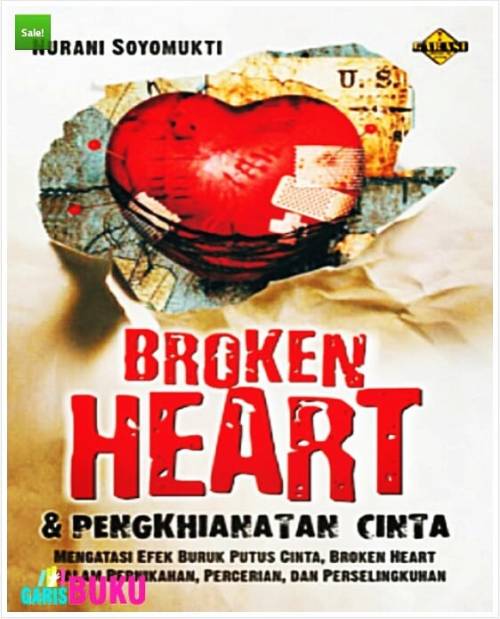 Broken heart & pengkhianatan cinta mengatasi efek buruk putus cinta, broken heart dalam pernikahan, perceraian, dan perselingkuhan Nurani Soyomukti