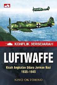 Konflik bersejarah Luftwaffe :  Kisah angkatan udara jeraman Nazi 1935-1945