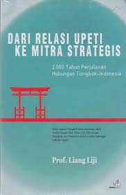 Dari relasi upeti ke mitra strategis :  2000 tahun perjalanan hubungan Tiongkok-Indonesia